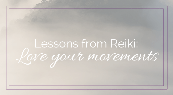 Learn Reiki: Love your movements